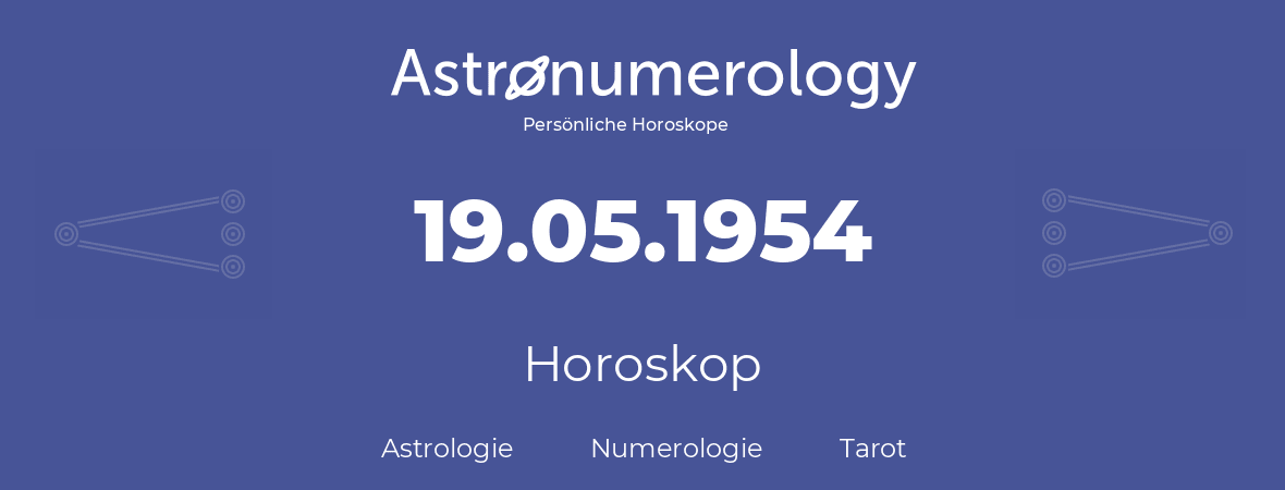 Horoskop für Geburtstag (geborener Tag): 19.05.1954 (der 19. Mai 1954)