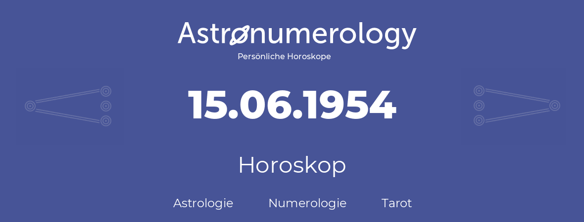 Horoskop für Geburtstag (geborener Tag): 15.06.1954 (der 15. Juni 1954)