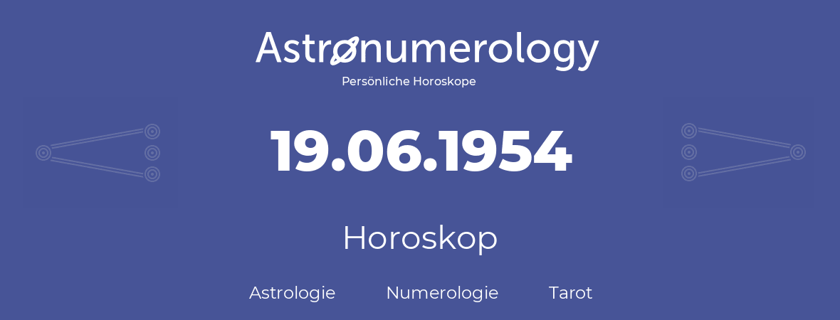 Horoskop für Geburtstag (geborener Tag): 19.06.1954 (der 19. Juni 1954)