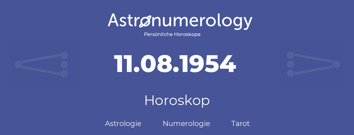 Horoskop für Geburtstag (geborener Tag): 11.08.1954 (der 11. August 1954)