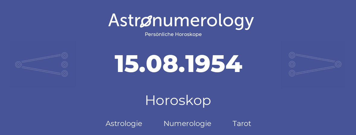 Horoskop für Geburtstag (geborener Tag): 15.08.1954 (der 15. August 1954)
