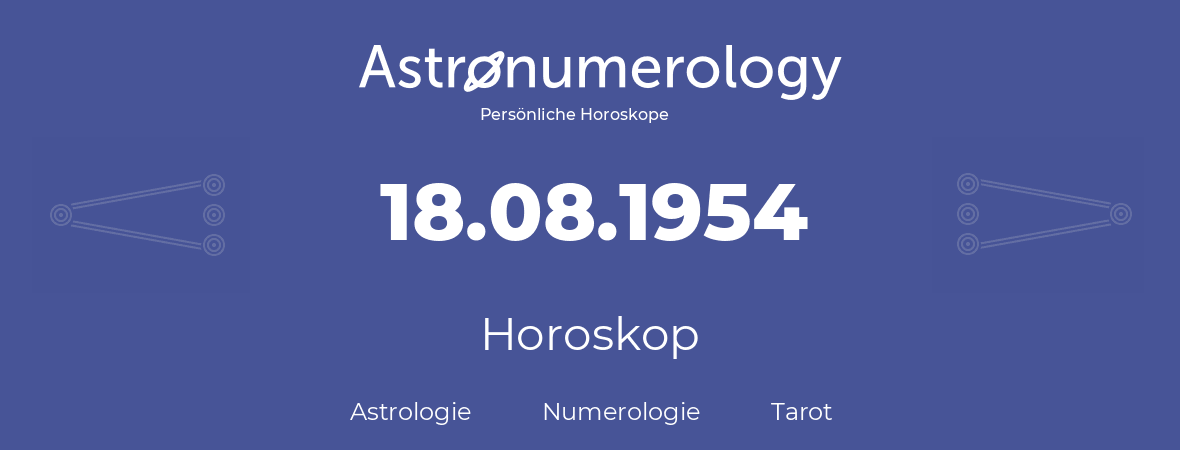 Horoskop für Geburtstag (geborener Tag): 18.08.1954 (der 18. August 1954)