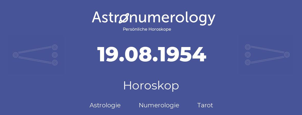 Horoskop für Geburtstag (geborener Tag): 19.08.1954 (der 19. August 1954)