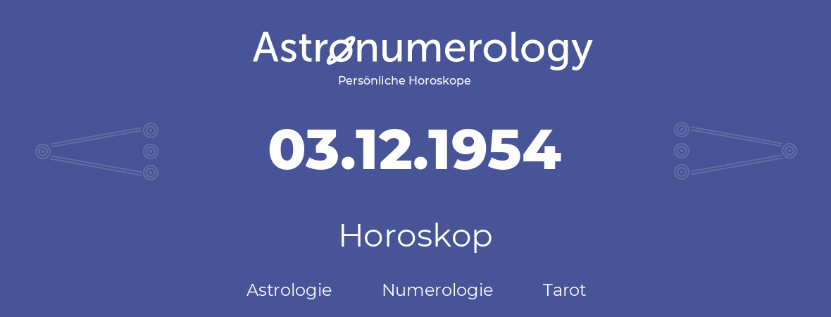 Horoskop für Geburtstag (geborener Tag): 03.12.1954 (der 03. Dezember 1954)
