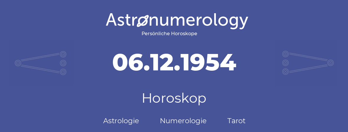 Horoskop für Geburtstag (geborener Tag): 06.12.1954 (der 6. Dezember 1954)
