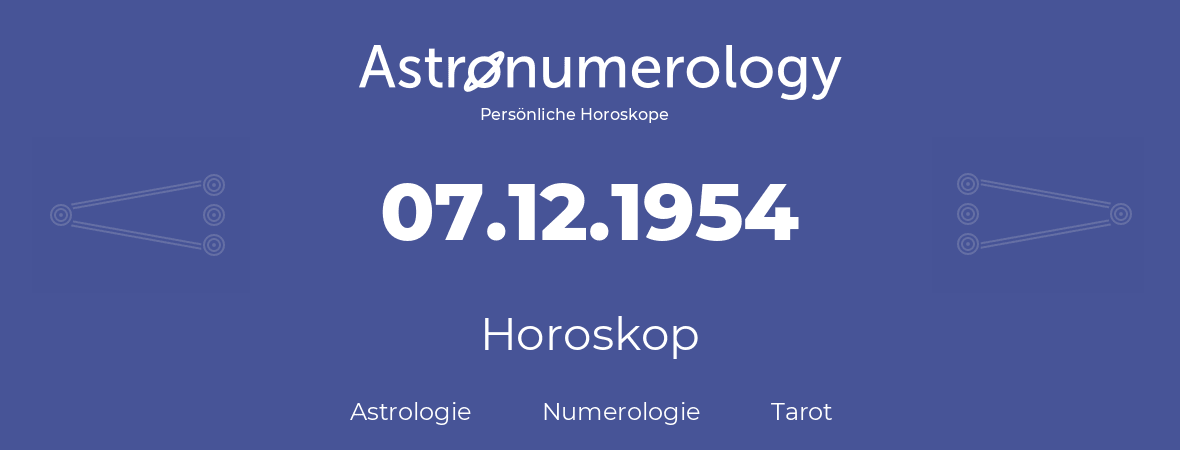 Horoskop für Geburtstag (geborener Tag): 07.12.1954 (der 07. Dezember 1954)