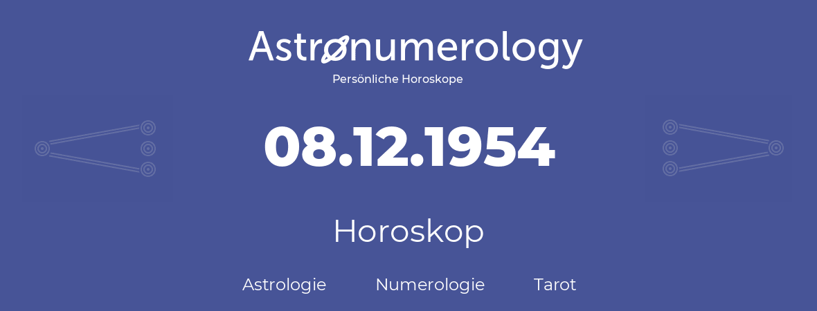 Horoskop für Geburtstag (geborener Tag): 08.12.1954 (der 08. Dezember 1954)
