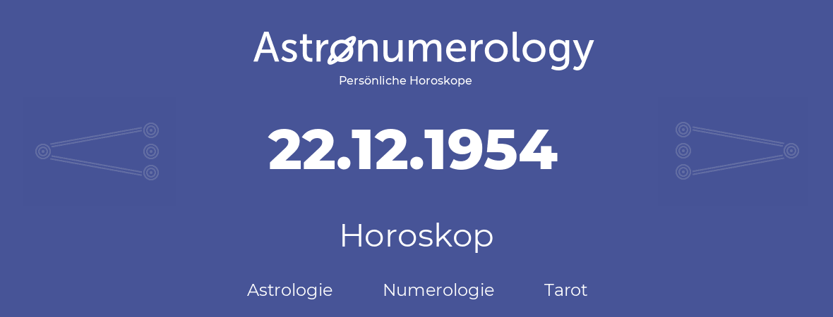 Horoskop für Geburtstag (geborener Tag): 22.12.1954 (der 22. Dezember 1954)