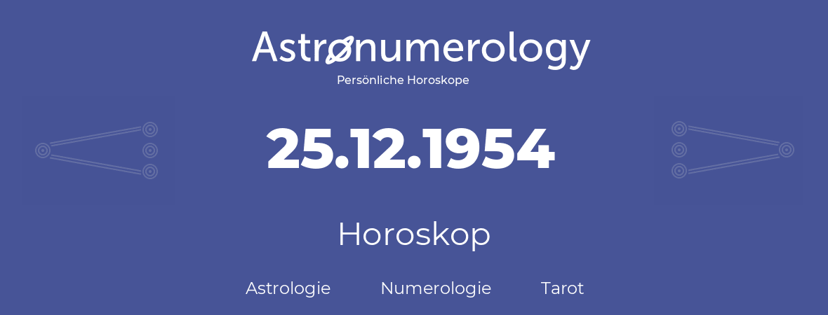 Horoskop für Geburtstag (geborener Tag): 25.12.1954 (der 25. Dezember 1954)