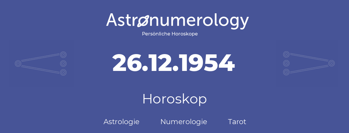 Horoskop für Geburtstag (geborener Tag): 26.12.1954 (der 26. Dezember 1954)
