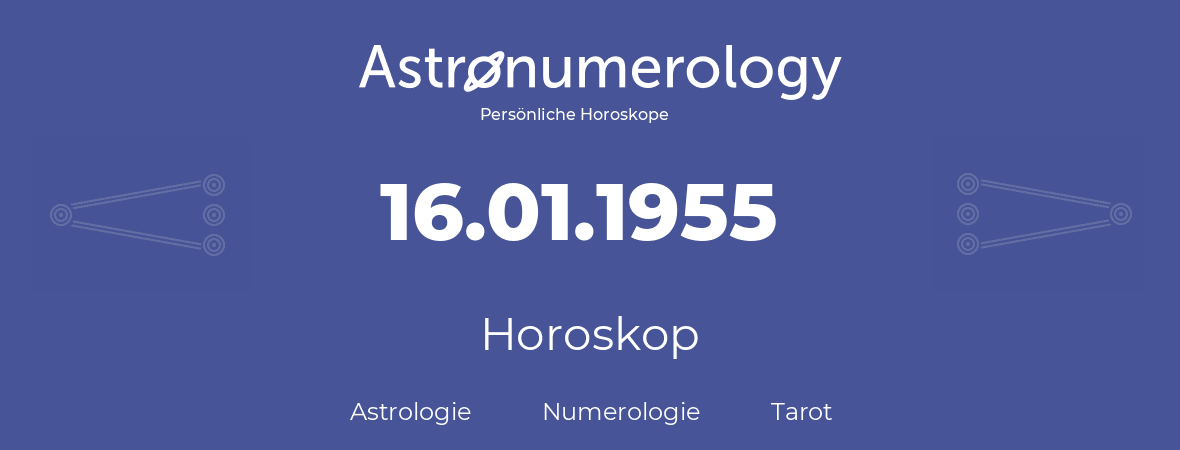Horoskop für Geburtstag (geborener Tag): 16.01.1955 (der 16. Januar 1955)