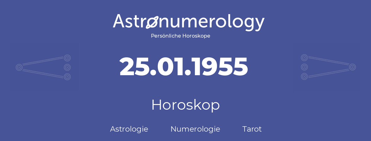 Horoskop für Geburtstag (geborener Tag): 25.01.1955 (der 25. Januar 1955)