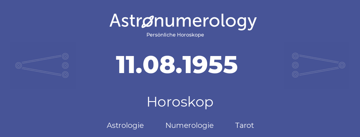 Horoskop für Geburtstag (geborener Tag): 11.08.1955 (der 11. August 1955)