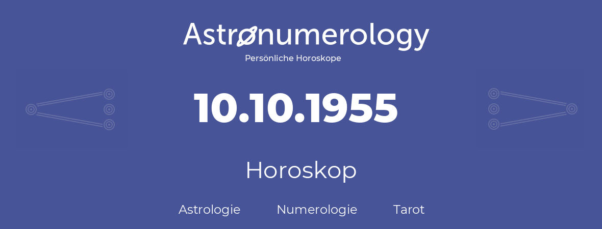 Horoskop für Geburtstag (geborener Tag): 10.10.1955 (der 10. Oktober 1955)