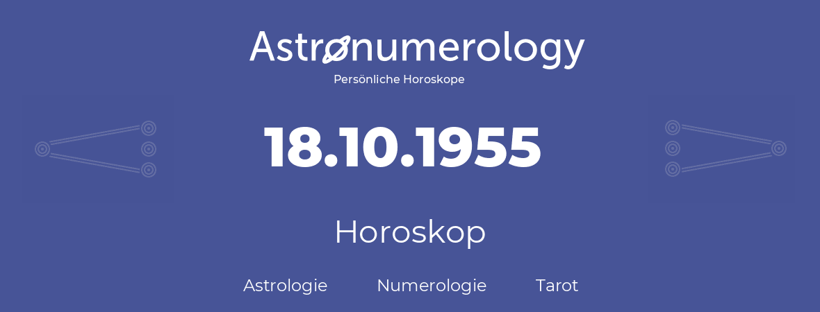 Horoskop für Geburtstag (geborener Tag): 18.10.1955 (der 18. Oktober 1955)
