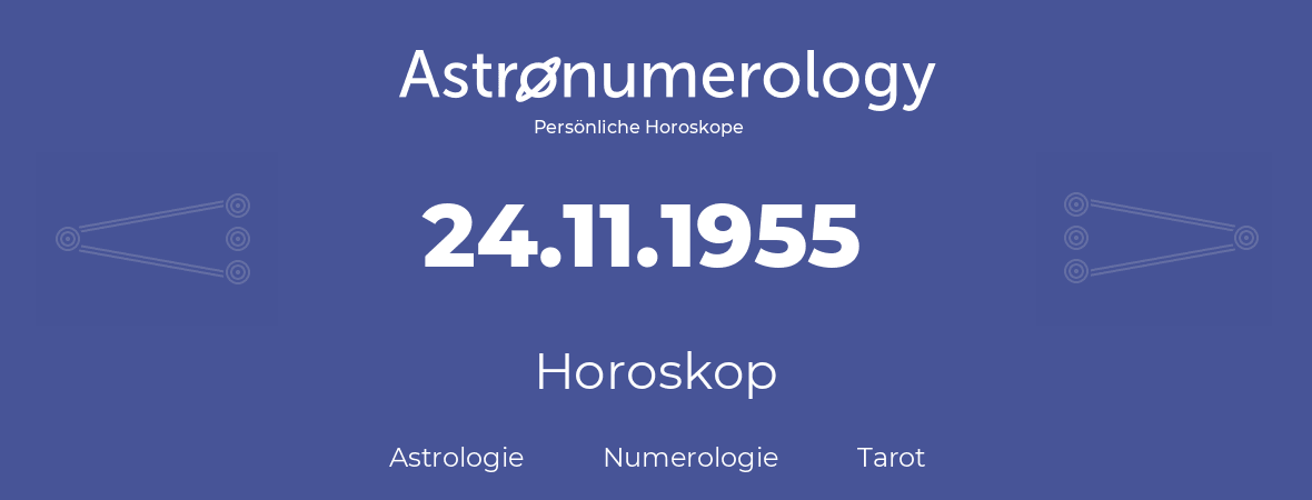 Horoskop für Geburtstag (geborener Tag): 24.11.1955 (der 24. November 1955)