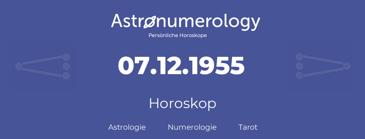 Horoskop für Geburtstag (geborener Tag): 07.12.1955 (der 7. Dezember 1955)