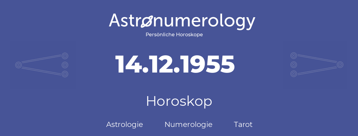 Horoskop für Geburtstag (geborener Tag): 14.12.1955 (der 14. Dezember 1955)