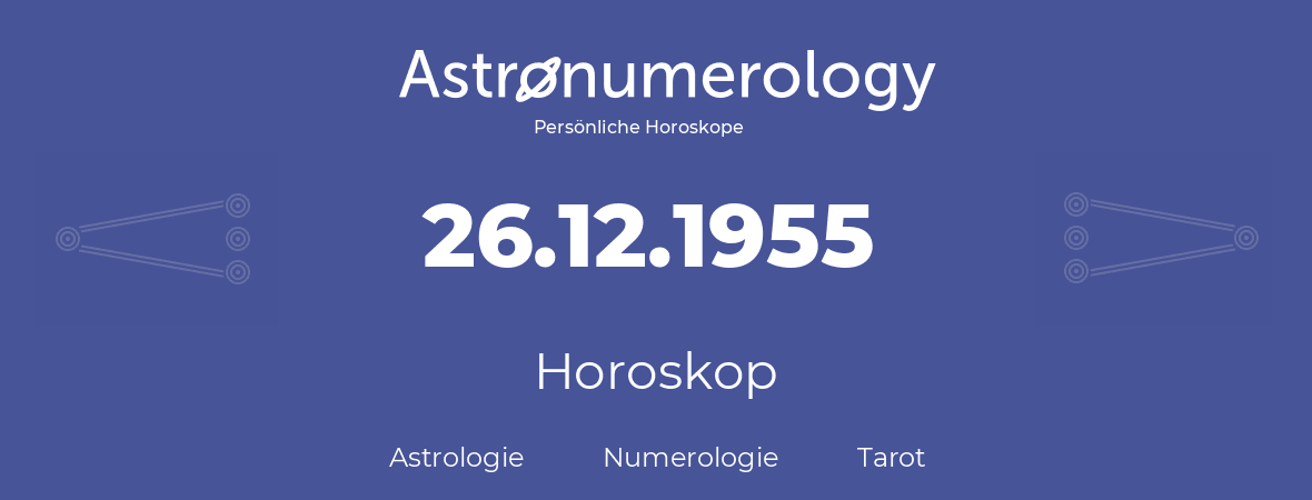 Horoskop für Geburtstag (geborener Tag): 26.12.1955 (der 26. Dezember 1955)