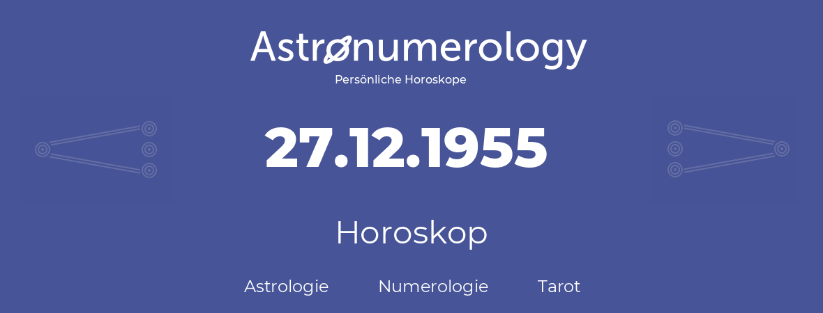 Horoskop für Geburtstag (geborener Tag): 27.12.1955 (der 27. Dezember 1955)