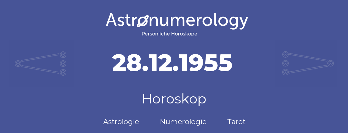 Horoskop für Geburtstag (geborener Tag): 28.12.1955 (der 28. Dezember 1955)
