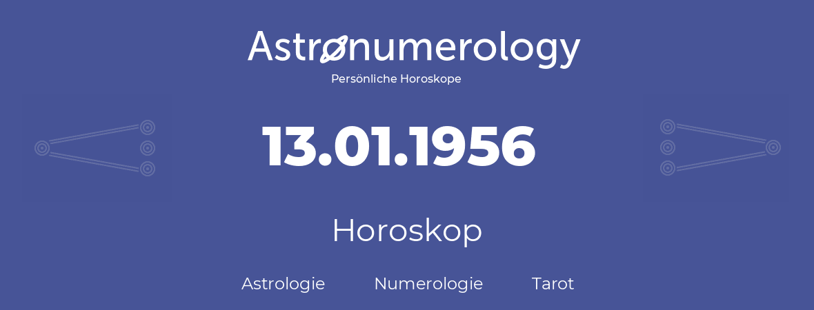 Horoskop für Geburtstag (geborener Tag): 13.01.1956 (der 13. Januar 1956)