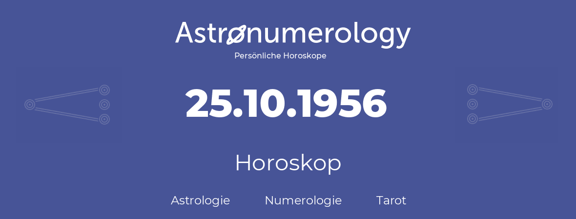 Horoskop für Geburtstag (geborener Tag): 25.10.1956 (der 25. Oktober 1956)