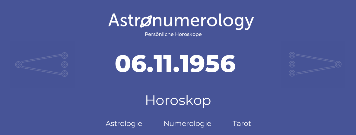 Horoskop für Geburtstag (geborener Tag): 06.11.1956 (der 06. November 1956)