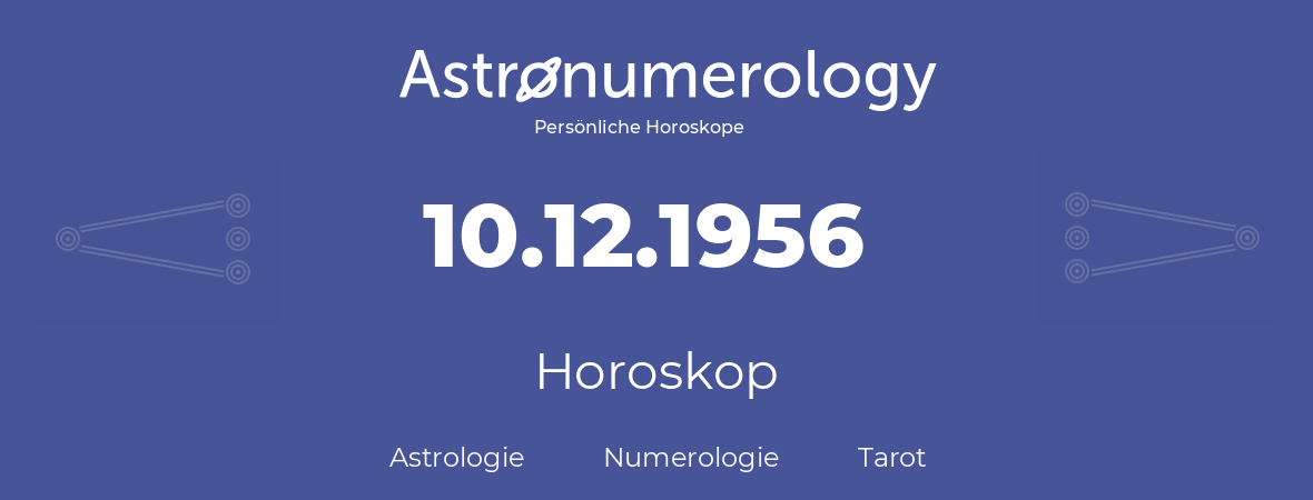 Horoskop für Geburtstag (geborener Tag): 10.12.1956 (der 10. Dezember 1956)