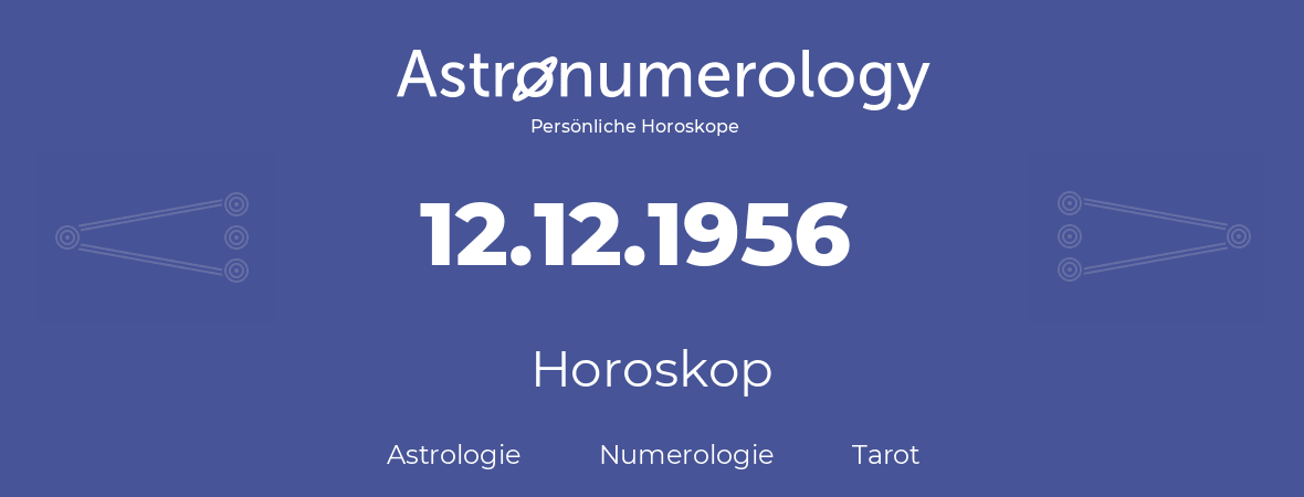 Horoskop für Geburtstag (geborener Tag): 12.12.1956 (der 12. Dezember 1956)