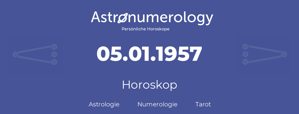 Horoskop für Geburtstag (geborener Tag): 05.01.1957 (der 5. Januar 1957)