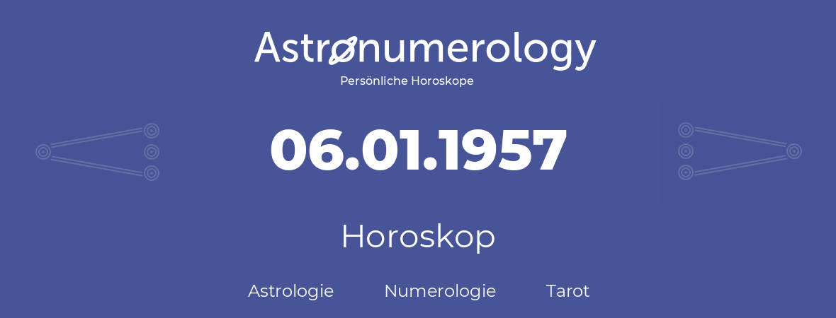 Horoskop für Geburtstag (geborener Tag): 06.01.1957 (der 6. Januar 1957)