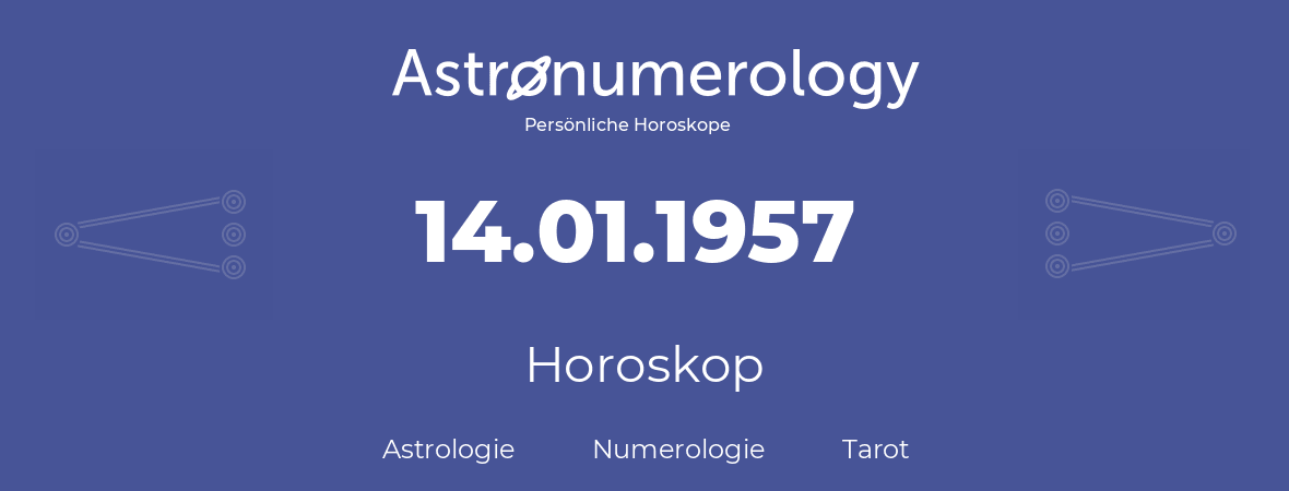 Horoskop für Geburtstag (geborener Tag): 14.01.1957 (der 14. Januar 1957)