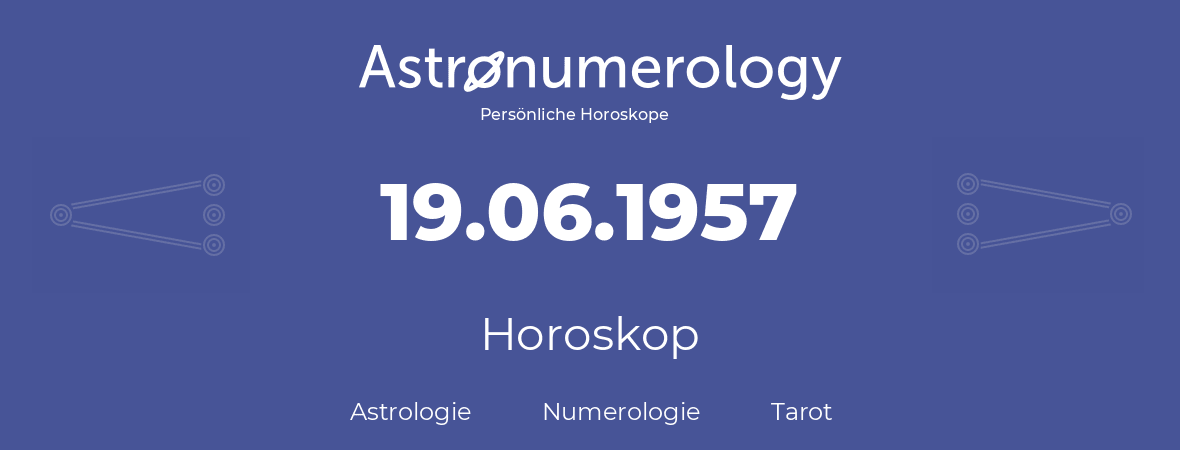 Horoskop für Geburtstag (geborener Tag): 19.06.1957 (der 19. Juni 1957)