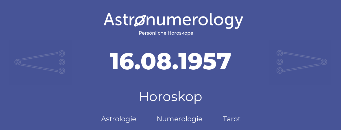Horoskop für Geburtstag (geborener Tag): 16.08.1957 (der 16. August 1957)
