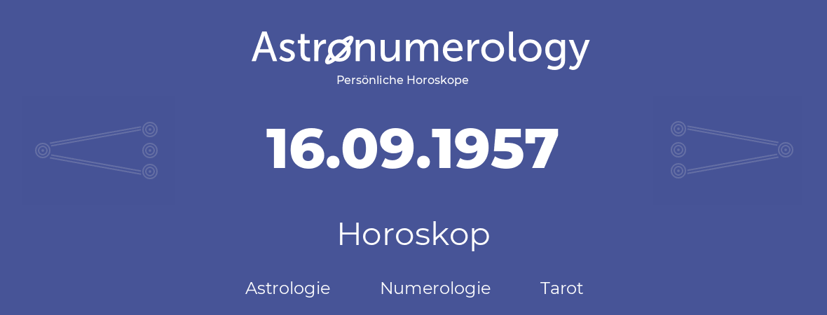 Horoskop für Geburtstag (geborener Tag): 16.09.1957 (der 16. September 1957)