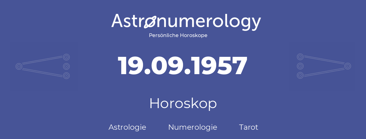 Horoskop für Geburtstag (geborener Tag): 19.09.1957 (der 19. September 1957)