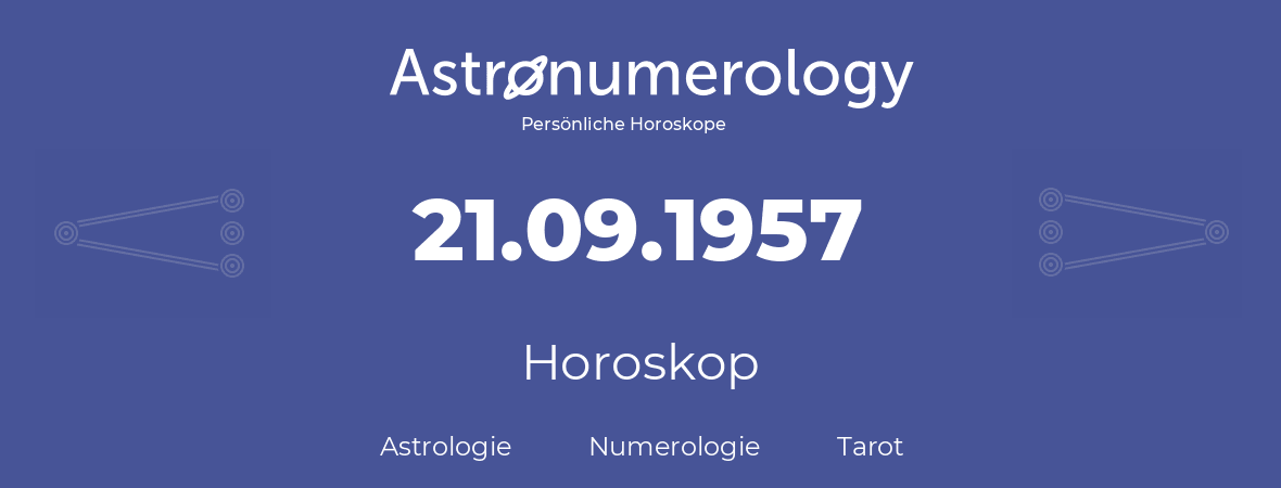 Horoskop für Geburtstag (geborener Tag): 21.09.1957 (der 21. September 1957)