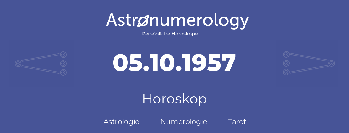 Horoskop für Geburtstag (geborener Tag): 05.10.1957 (der 05. Oktober 1957)