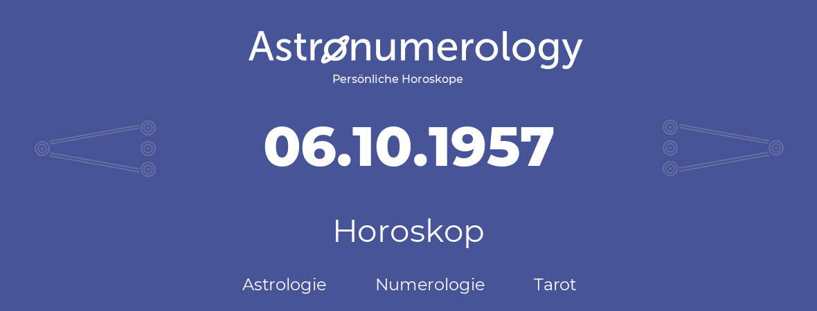 Horoskop für Geburtstag (geborener Tag): 06.10.1957 (der 06. Oktober 1957)