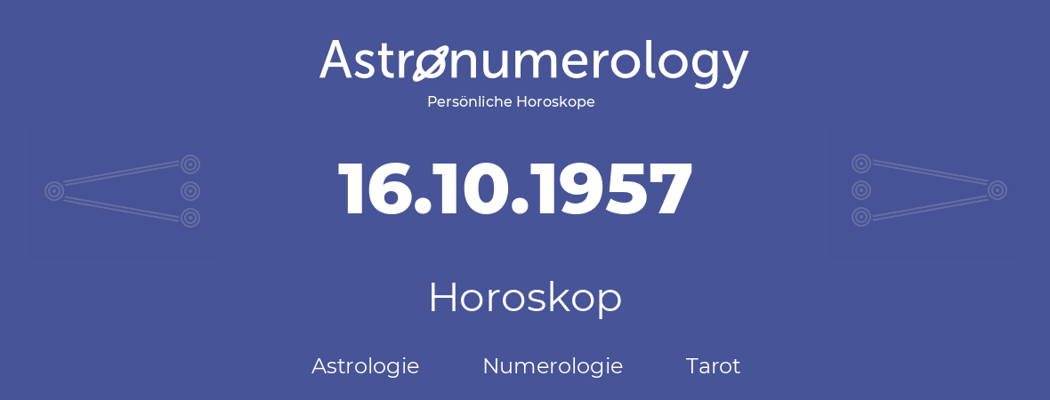 Horoskop für Geburtstag (geborener Tag): 16.10.1957 (der 16. Oktober 1957)