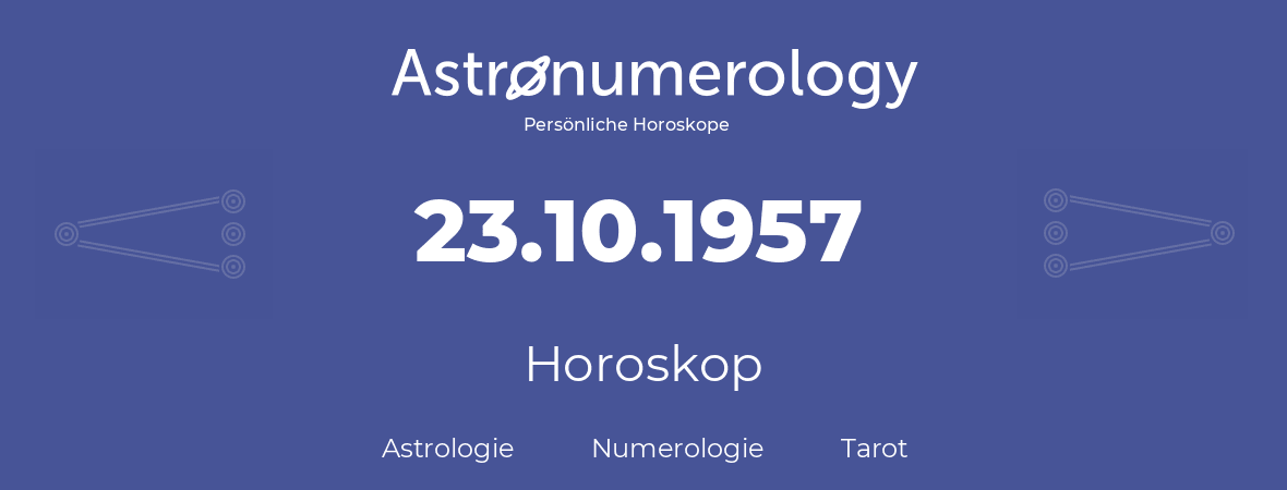 Horoskop für Geburtstag (geborener Tag): 23.10.1957 (der 23. Oktober 1957)