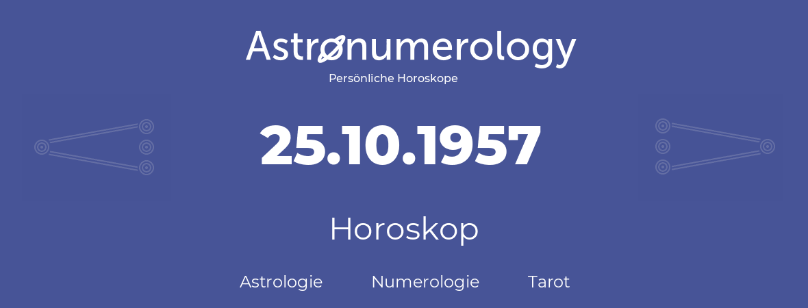 Horoskop für Geburtstag (geborener Tag): 25.10.1957 (der 25. Oktober 1957)