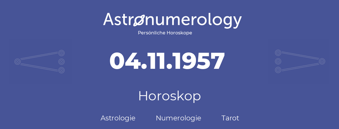 Horoskop für Geburtstag (geborener Tag): 04.11.1957 (der 4. November 1957)