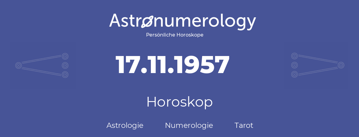 Horoskop für Geburtstag (geborener Tag): 17.11.1957 (der 17. November 1957)