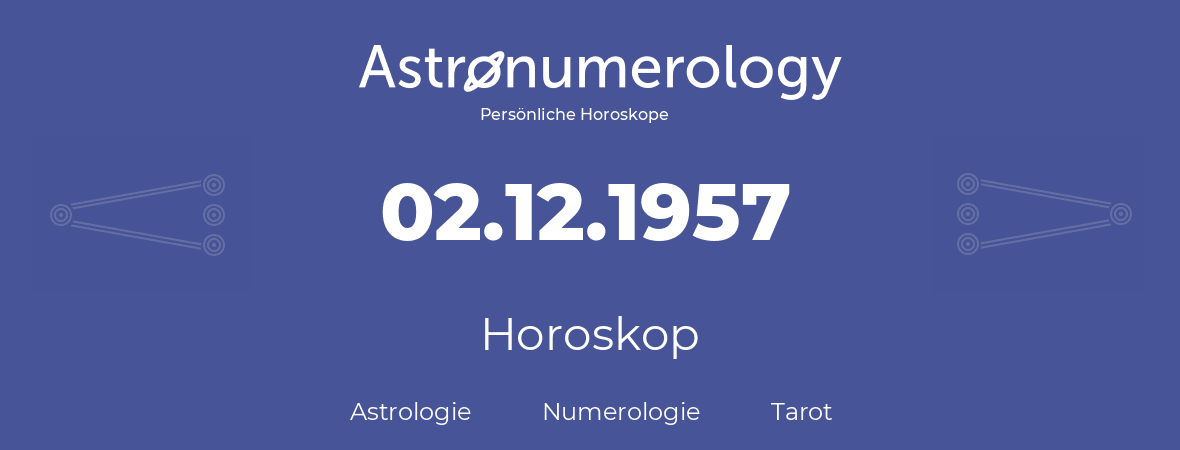 Horoskop für Geburtstag (geborener Tag): 02.12.1957 (der 2. Dezember 1957)