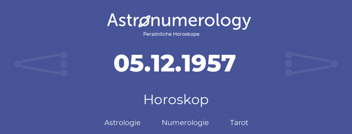 Horoskop für Geburtstag (geborener Tag): 05.12.1957 (der 5. Dezember 1957)