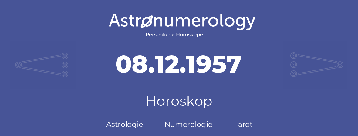 Horoskop für Geburtstag (geborener Tag): 08.12.1957 (der 8. Dezember 1957)