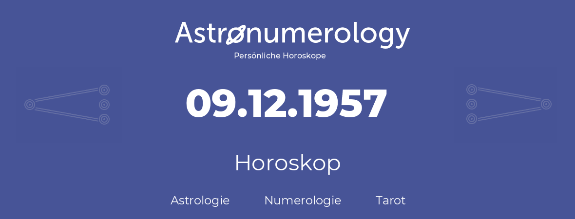 Horoskop für Geburtstag (geborener Tag): 09.12.1957 (der 9. Dezember 1957)