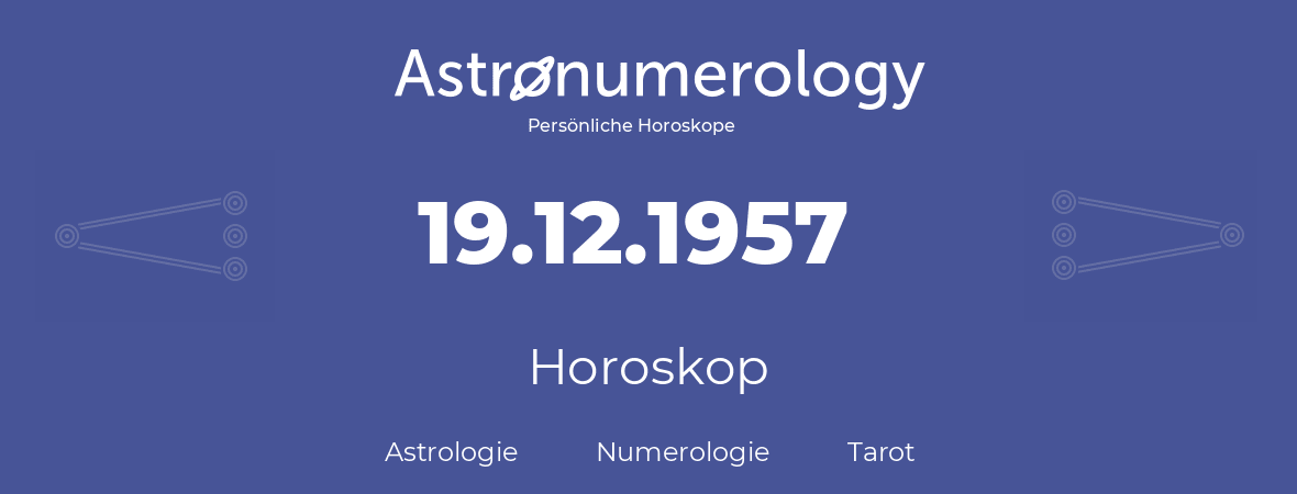Horoskop für Geburtstag (geborener Tag): 19.12.1957 (der 19. Dezember 1957)